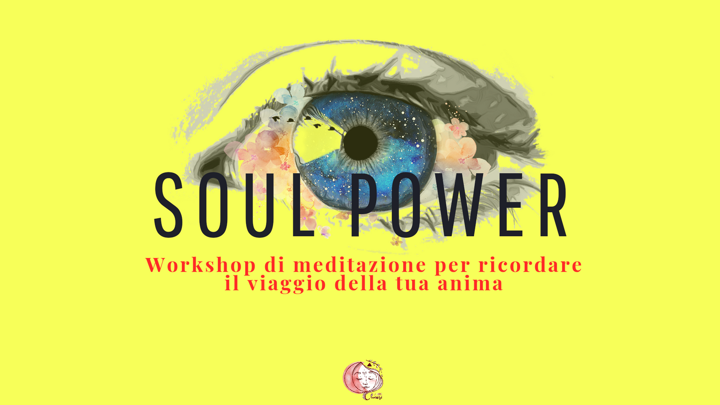 SOUL POWER. Workshop di meditazione per ricordare il viaggio della tua anima.